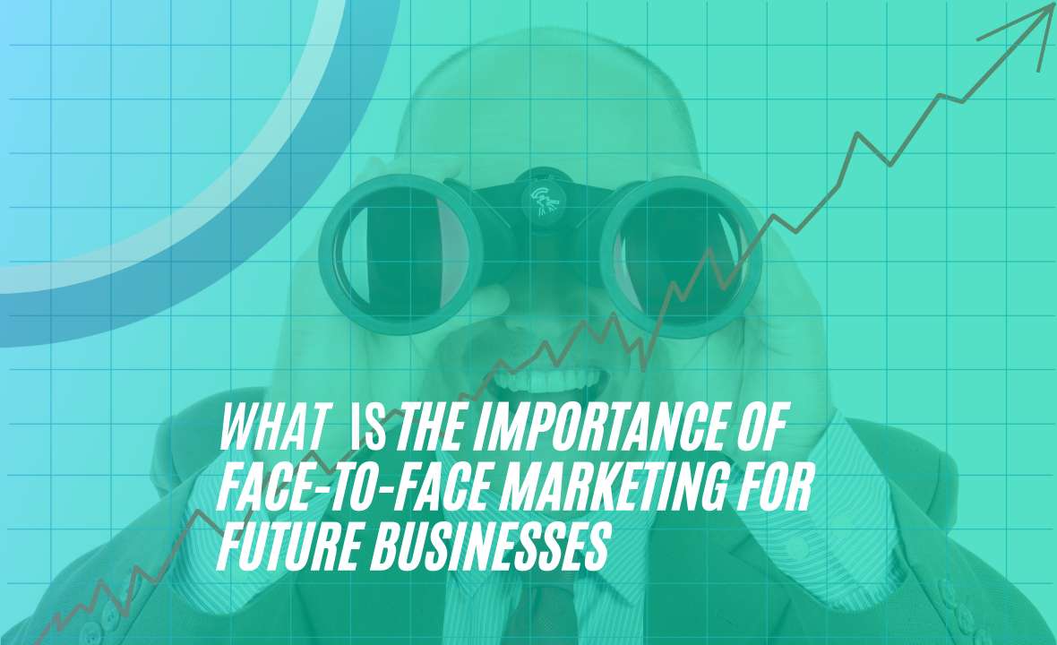 Importance Of Face-to-Face Marketing For Future
