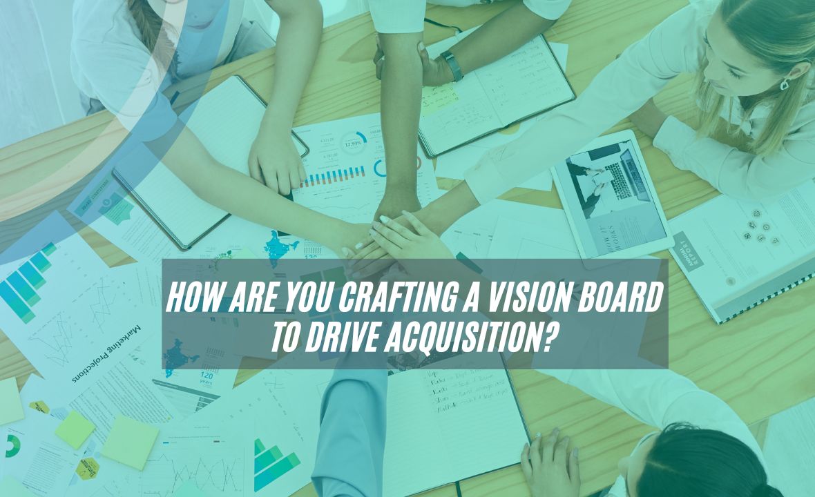 Vision Board to Drive Acquisition