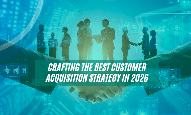Crafting the Best Customer Acquisition Strategy in 2026