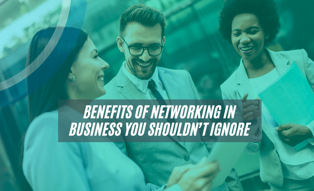 Key Benefits of Networking in Business You Shouldn’t Overlook