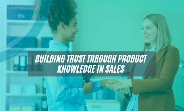 Building Trust Through Product Knowledge in Sales