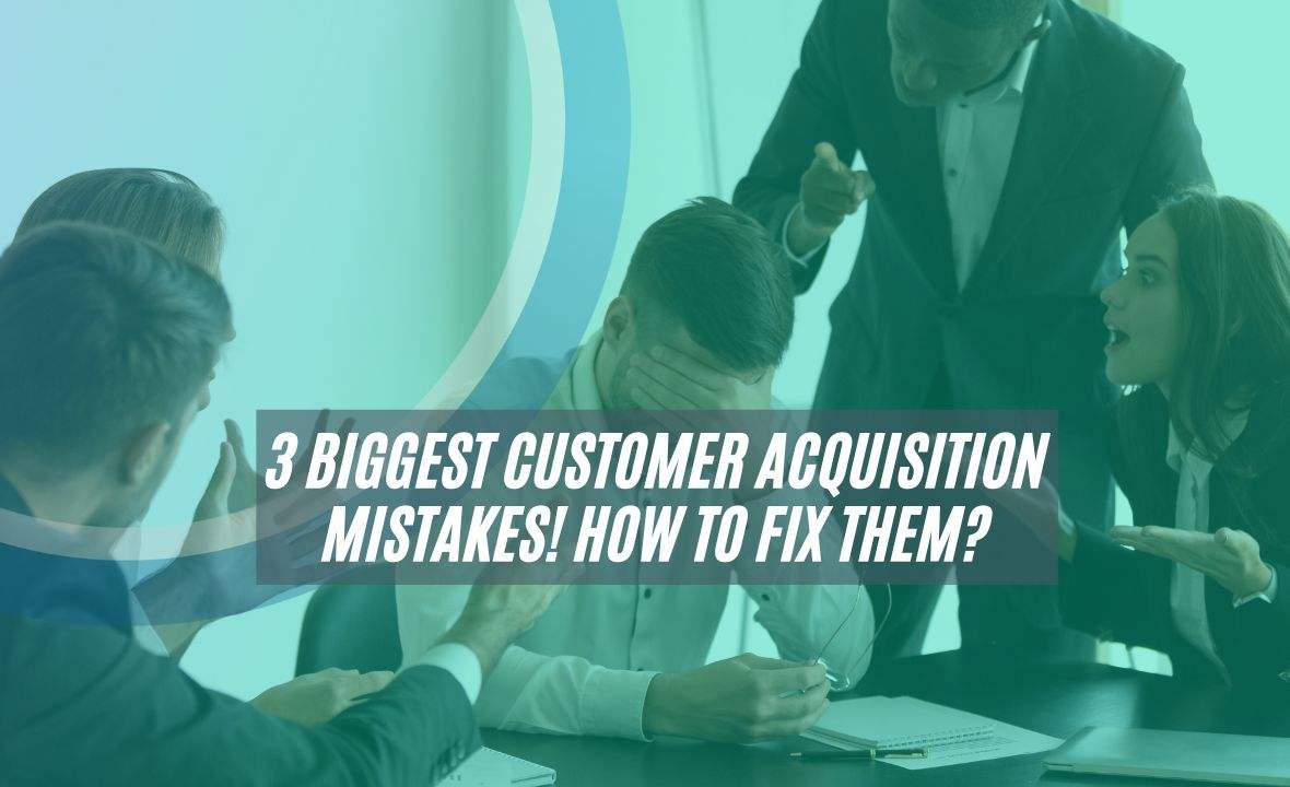 Three customer acquisition mistakes and how to fix them